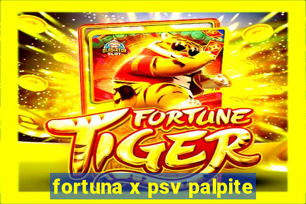 fortuna x psv palpite